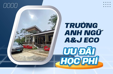 Ưu đãi học phí trường Anh ngữ A&J Eco