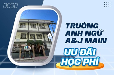 Ưu đãi học phí trường Anh ngữ A&J Main