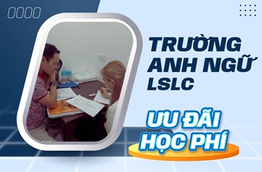 Ưu đãi học phí trường Anh ngữ LSLC