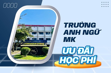 Ưu đãi học phí trường Anh ngữ MK