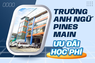 Ưu đãi học phí trường Anh ngữ PINES Main